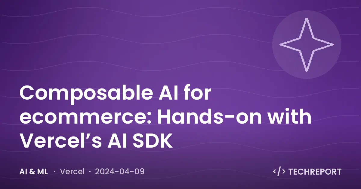 Composable AI for ecommerce: Hands-on with Vercel’s AI SDK