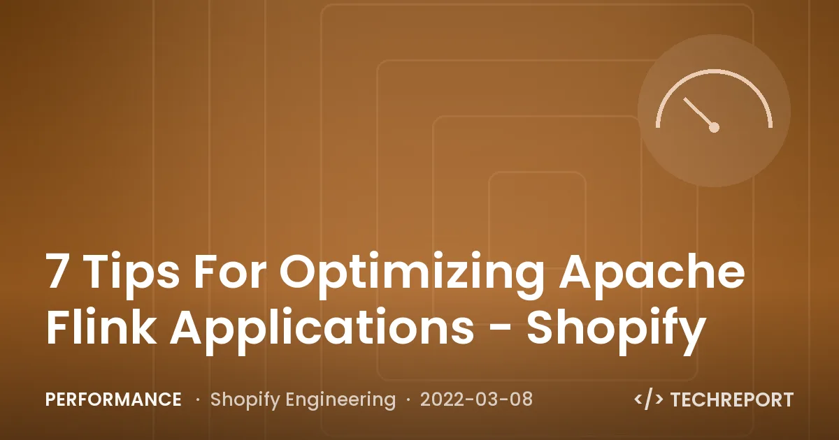 Performance — 7 Tips For Optimizing Apache Flink Applications - Shopify