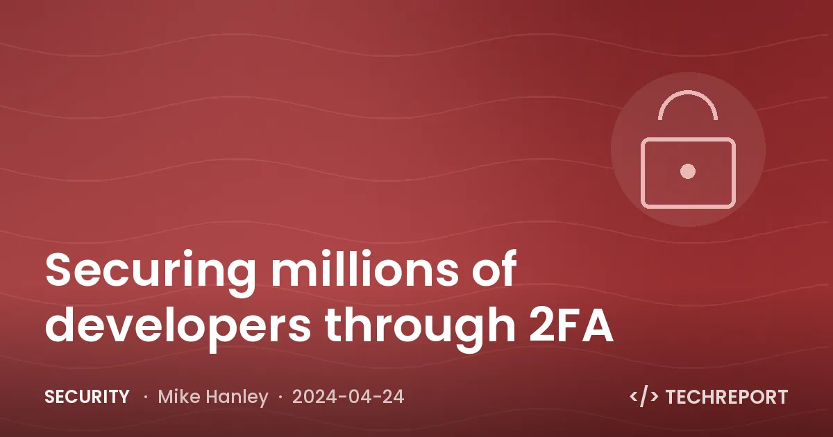 Securing millions of developers through 2FA