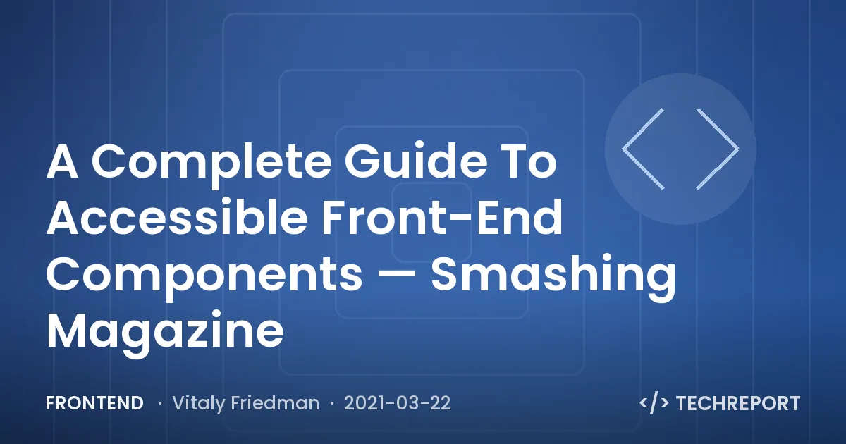 A Complete Guide To Accessible Front-End Components — Smashing Magazine
