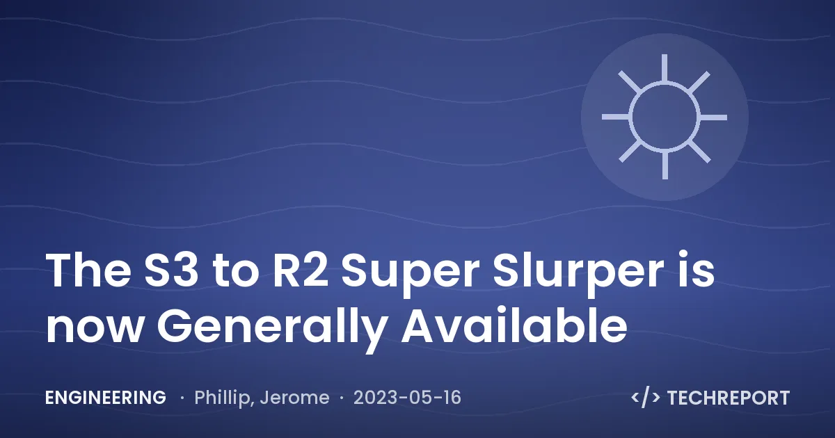 Engineering — The S3 to R2 Super Slurper is now Generally Available