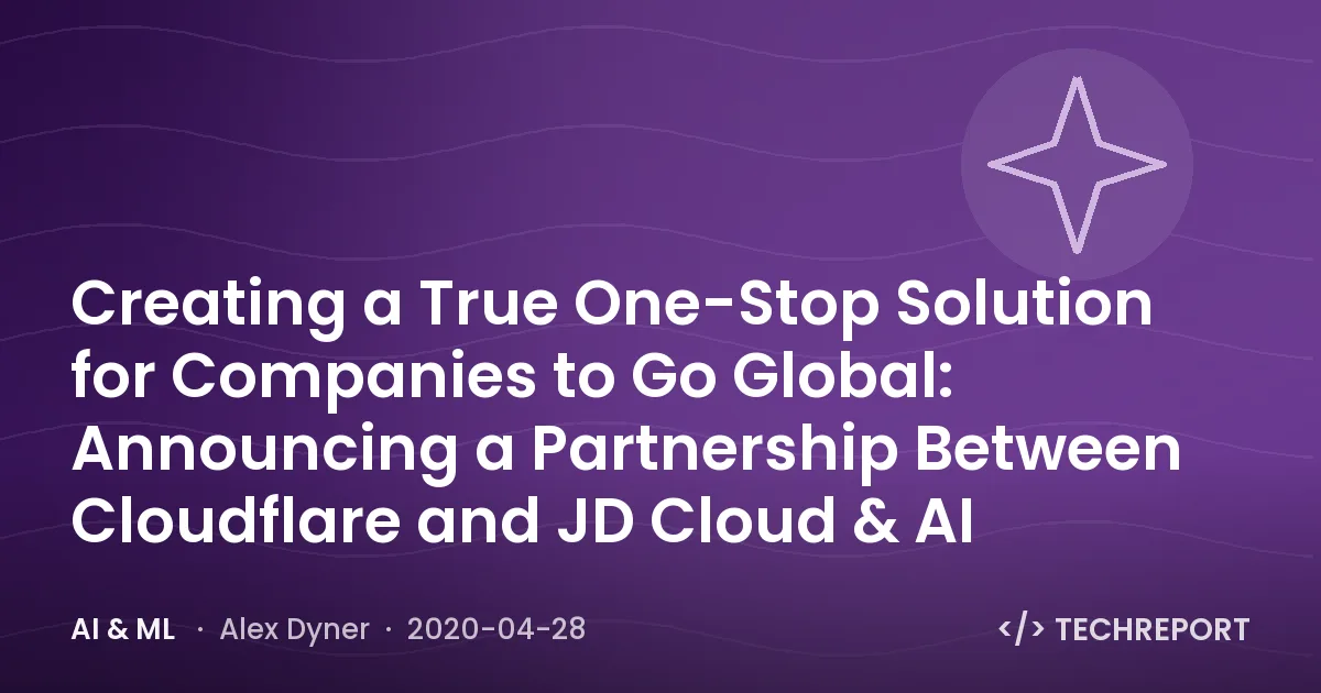 AI & ML — Creating a True One-Stop Solution for Companies to Go Global: Announcing a Partnership Between Cloudflare and JD Cloud & AI