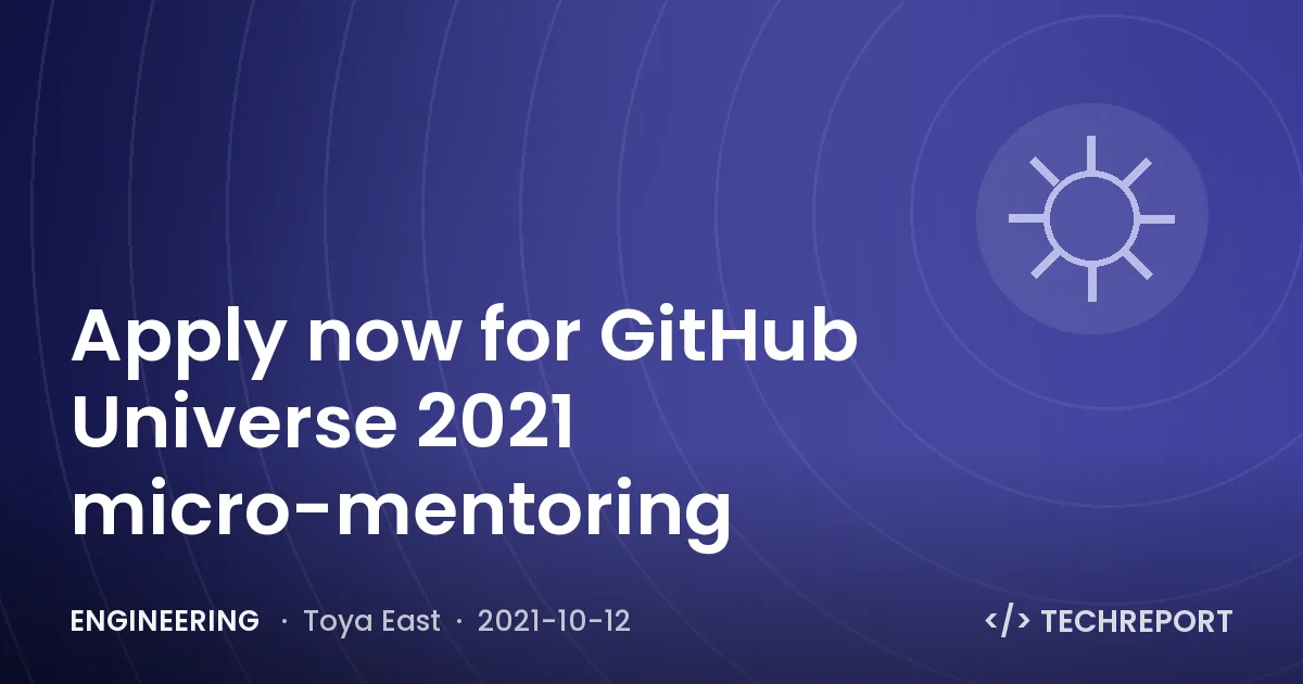 Apply now for GitHub Universe 2021 micro-mentoring