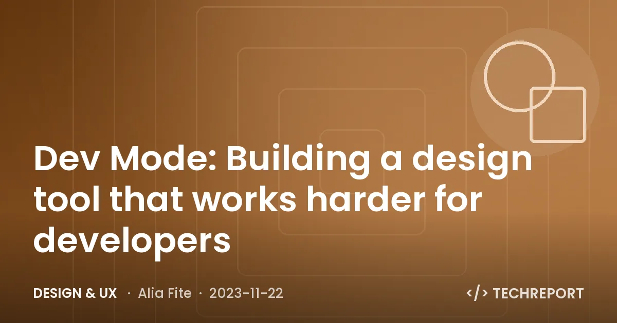 Dev Mode: Building a design tool that works harder for developers