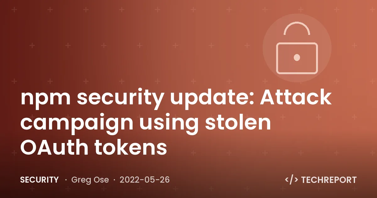 Security — npm security update: Attack campaign using stolen OAuth tokens