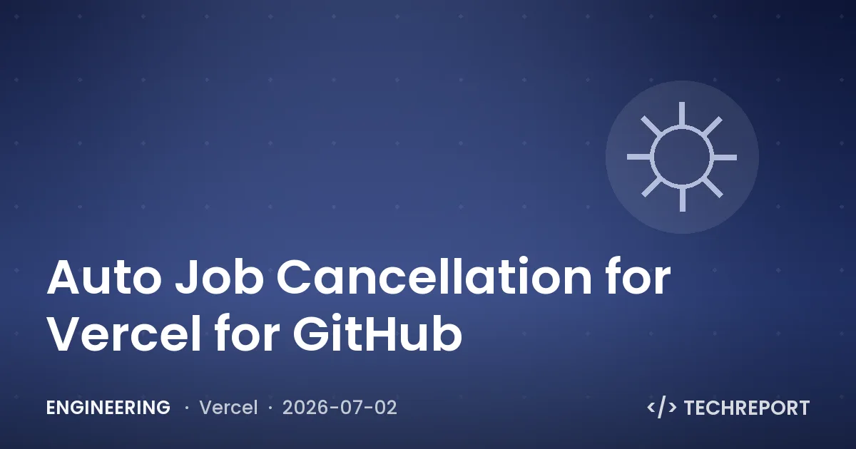Engineering — Auto Job Cancellation for Vercel for GitHub