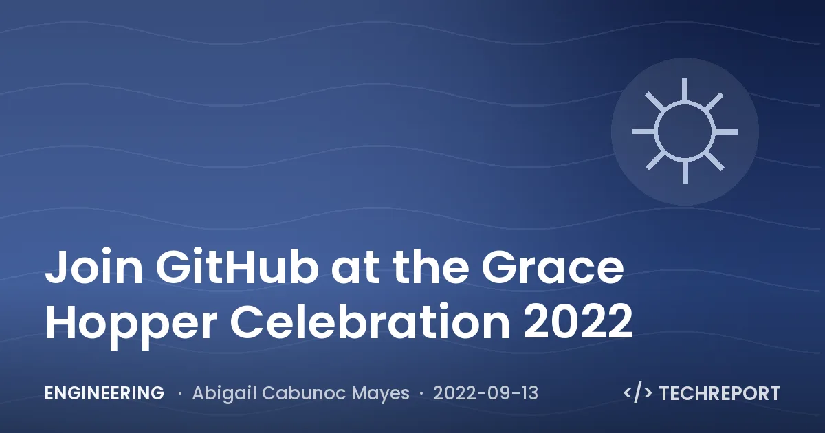 Engineering — Join GitHub at the Grace Hopper Celebration 2022