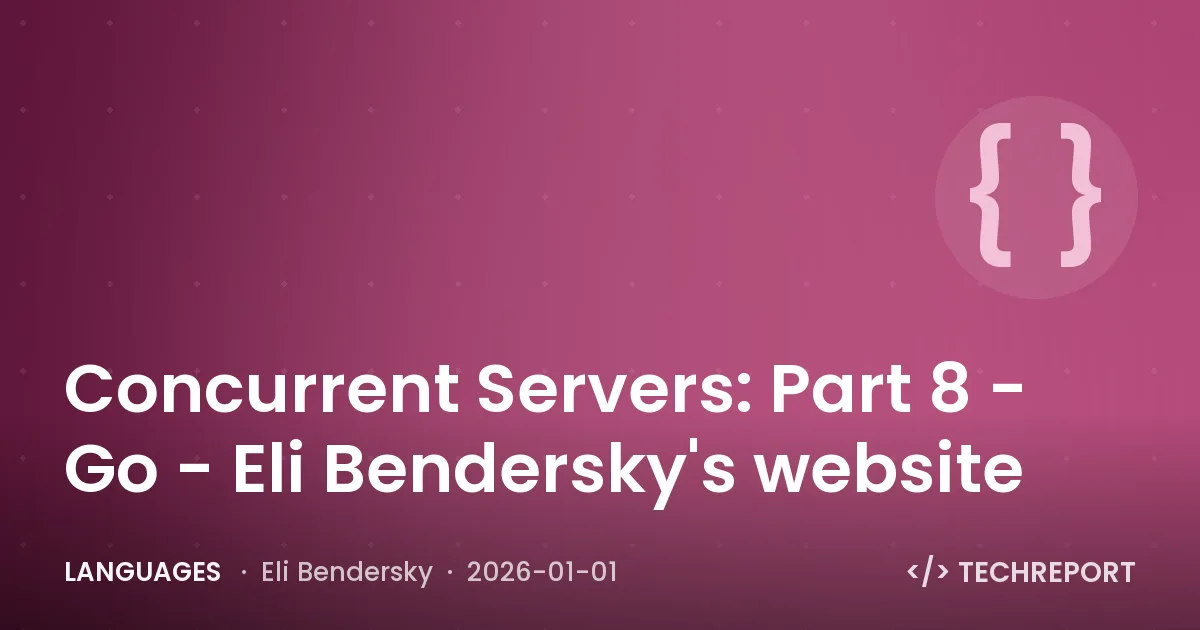 Languages — Concurrent Servers: Part 8 - Go - Eli Bendersky's website