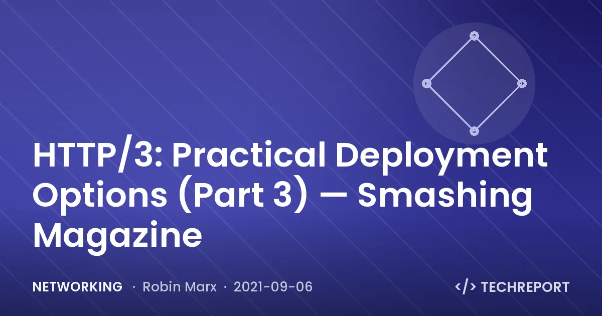Networking — HTTP/3: Practical Deployment Options (Part 3) — Smashing Magazine
