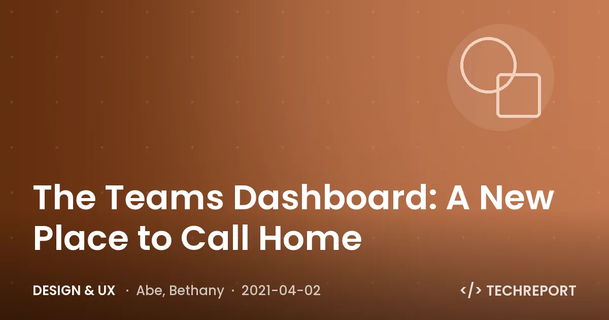 Design & UX — The Teams Dashboard: A New Place to Call Home