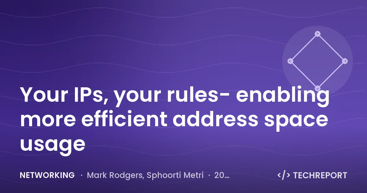 Networking — Your IPs, your rules- enabling more efficient address space usage