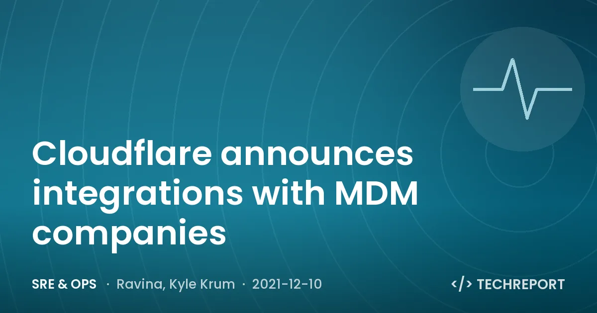 SRE & Ops — Cloudflare announces integrations with MDM companies