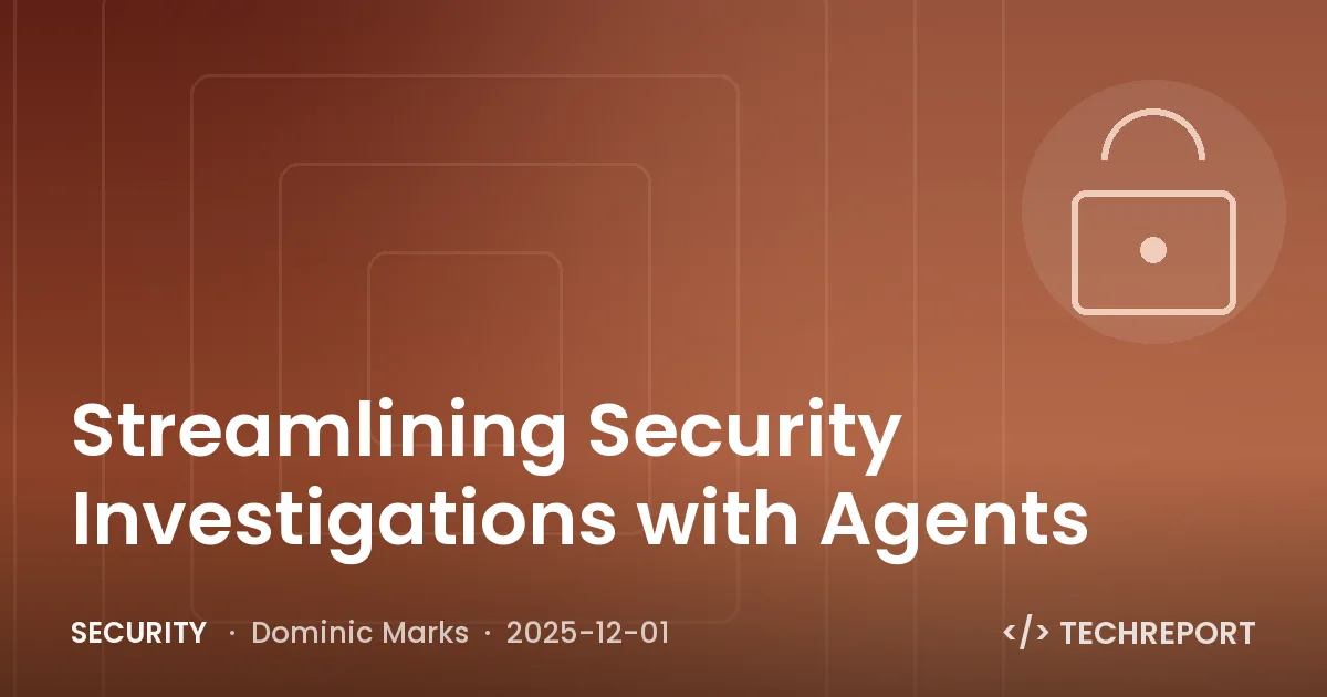 Security — Streamlining Security Investigations with Agents