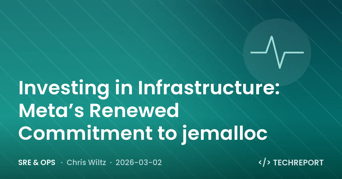 SRE & Ops — Investing in Infrastructure: Meta’s Renewed Commitment to jemalloc