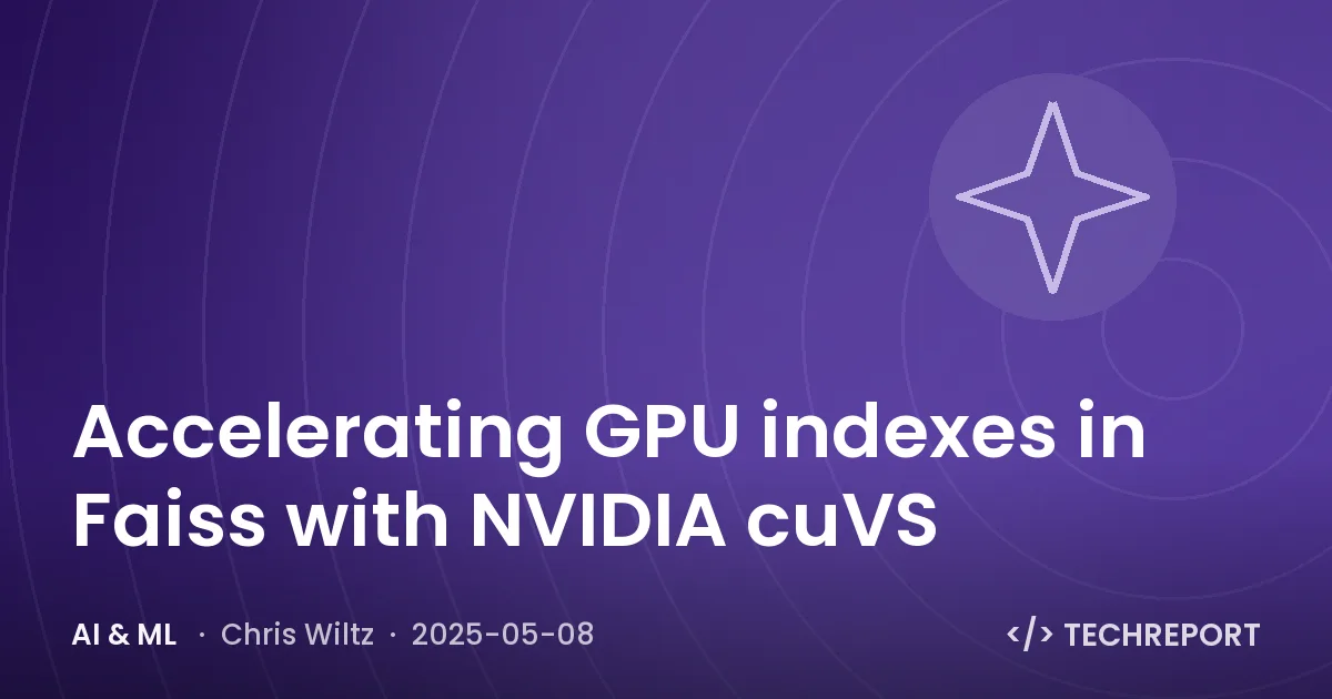 AI & ML — Accelerating GPU indexes in Faiss with NVIDIA cuVS