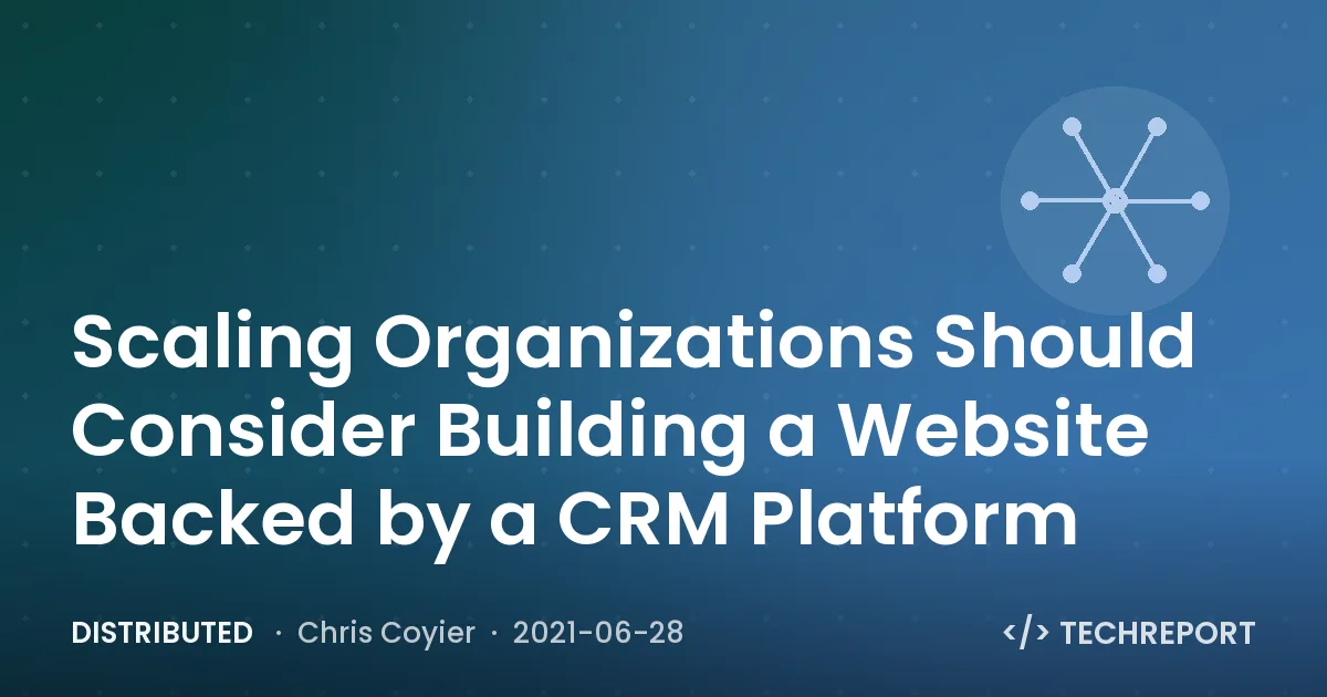 Scaling Organizations Should Consider Building a Website Backed by a CRM Platform