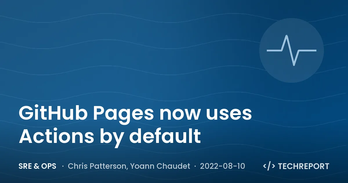 SRE & Ops — GitHub Pages now uses Actions by default