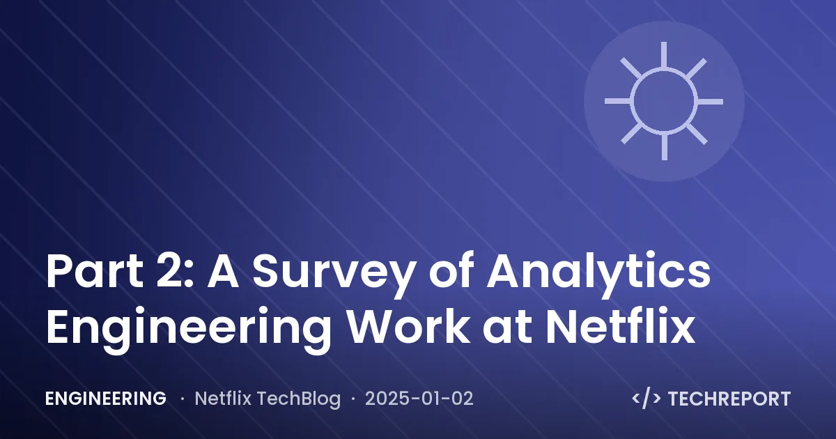 Engineering — Part 2: A Survey of Analytics Engineering Work at Netflix