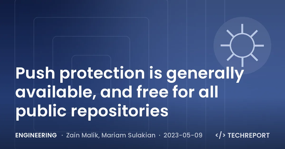 Engineering — Push protection is generally available, and free for all public repositories