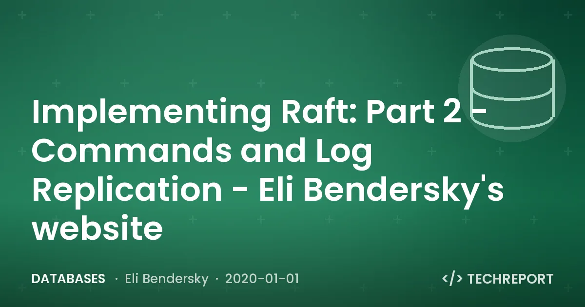 Implementing Raft: Part 2 - Commands and Log Replication - Eli Bendersky's website