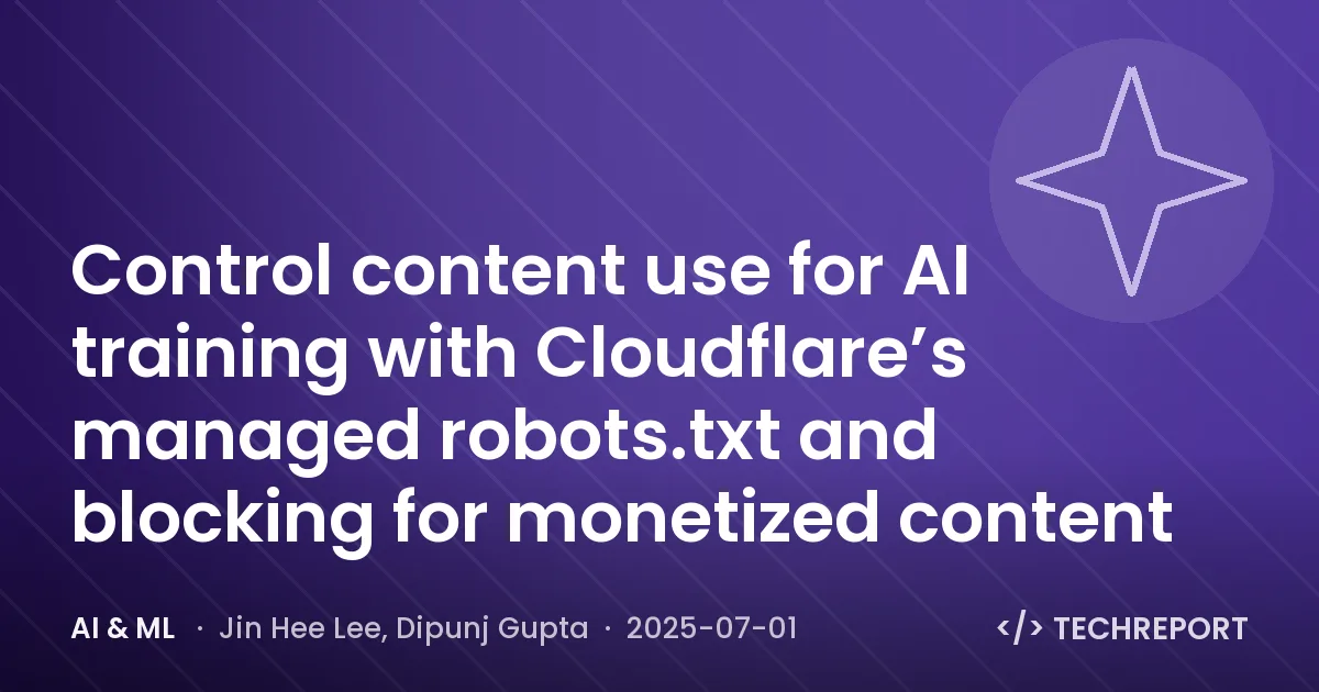 AI & ML — Control content use for AI training with Cloudflare’s managed robots.txt and blocking for monetized content