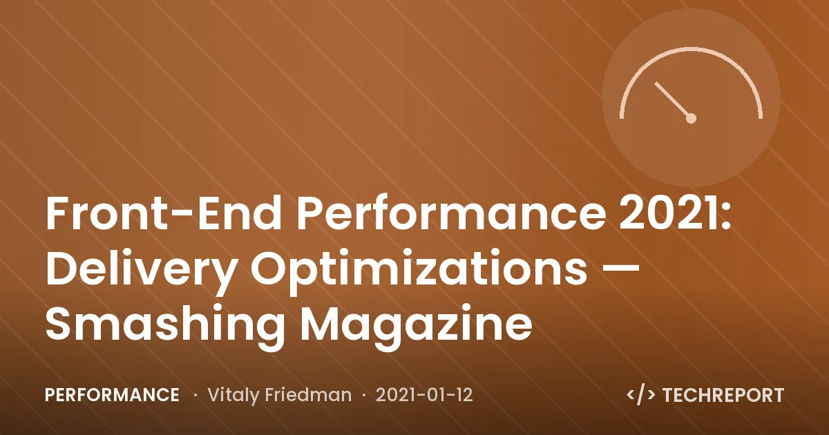 Front-End Performance 2021: Delivery Optimizations — Smashing Magazine