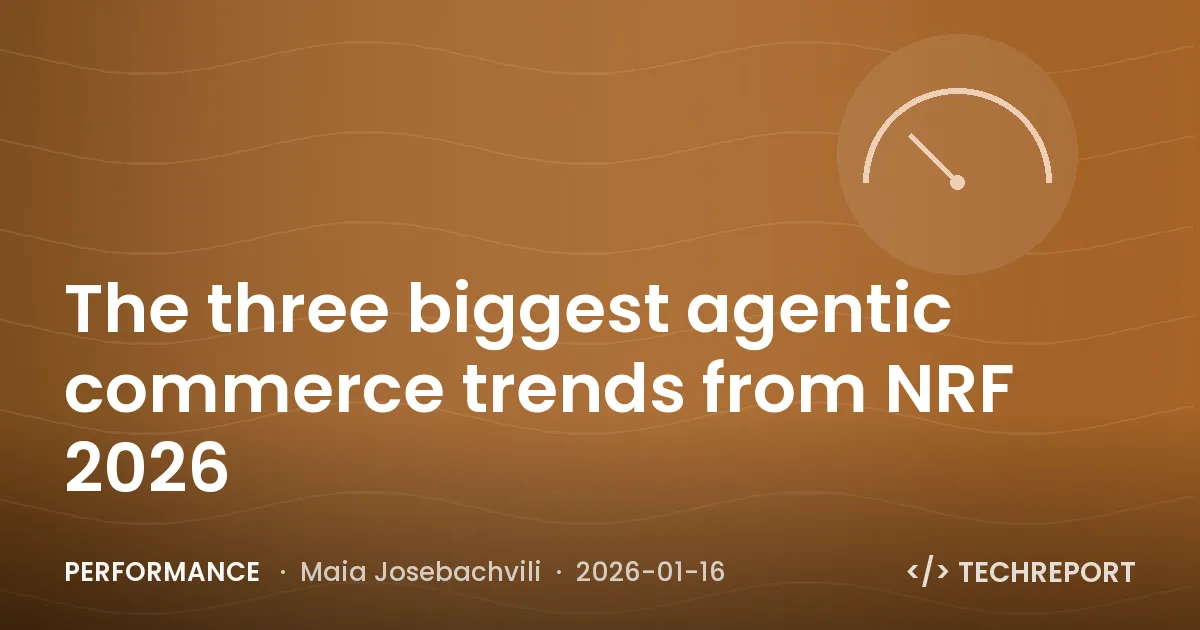 Performance — The three biggest agentic commerce trends from NRF 2026