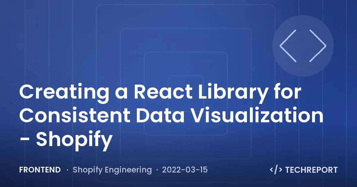 Frontend — Creating a React Library for Consistent Data Visualization - Shopify