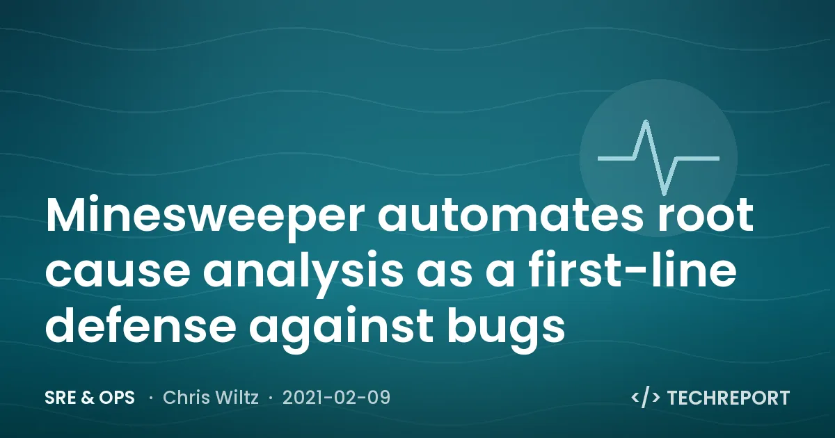 SRE & Ops — Minesweeper automates root cause analysis as a first-line defense against bugs