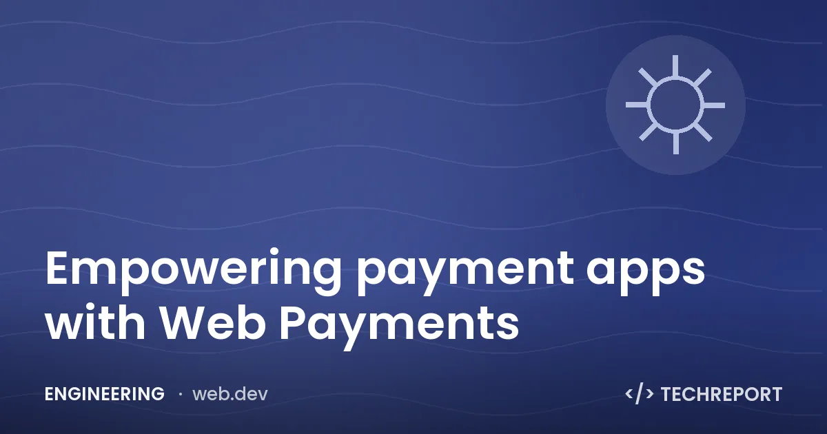 Empowering payment apps with Web Payments