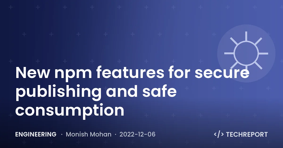 New npm features for secure publishing and safe consumption