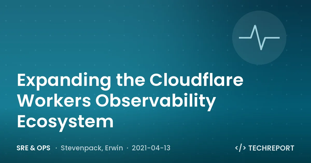 SRE & Ops — Expanding the Cloudflare Workers Observability Ecosystem