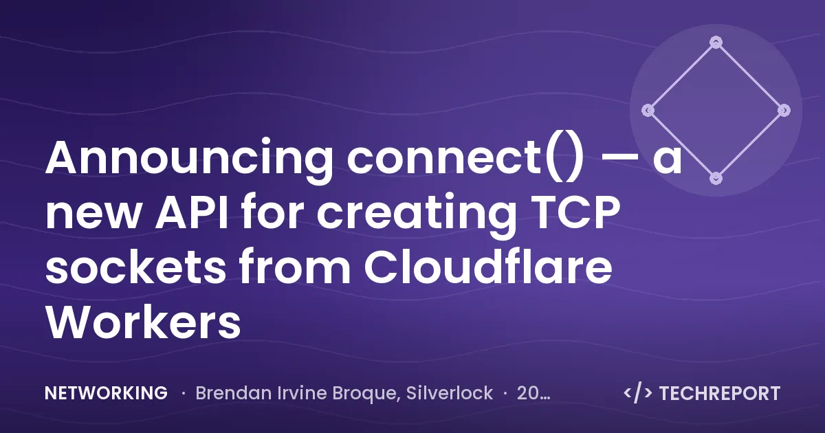 Networking — Announcing connect() — a new API for creating TCP sockets from Cloudflare Workers