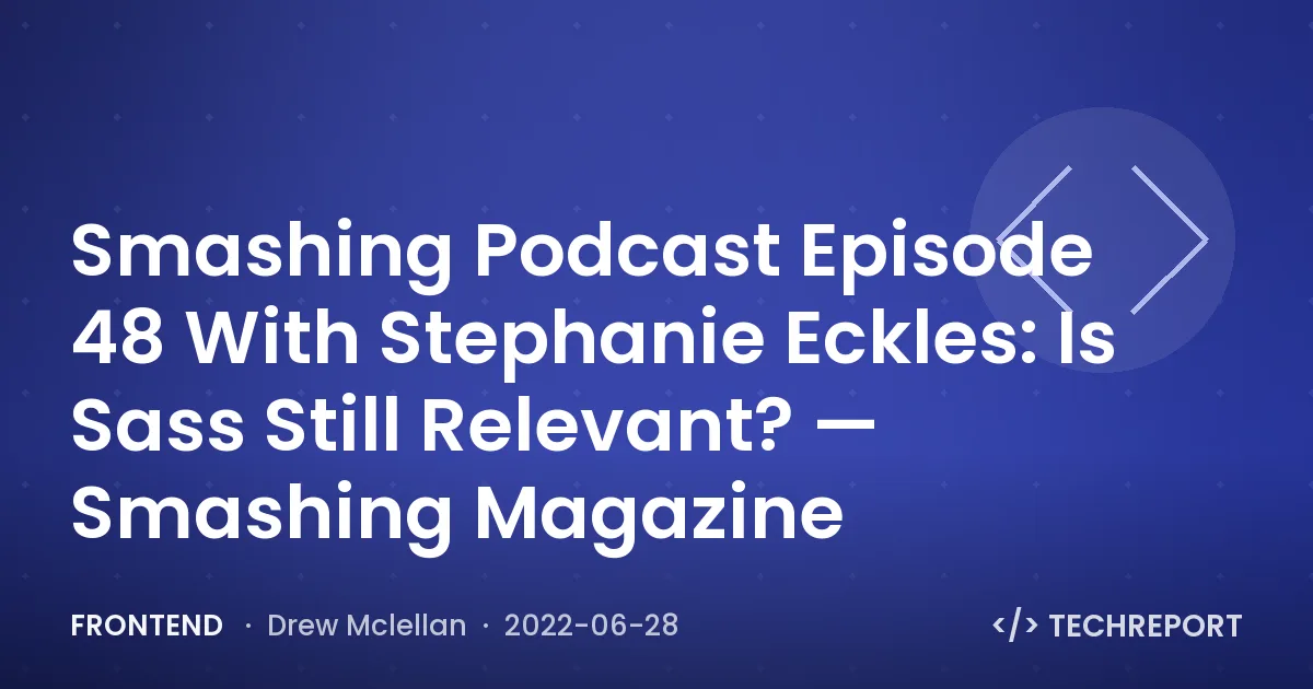 Smashing Podcast Episode 48 With Stephanie Eckles: Is Sass Still Relevant? — Smashing Magazine
