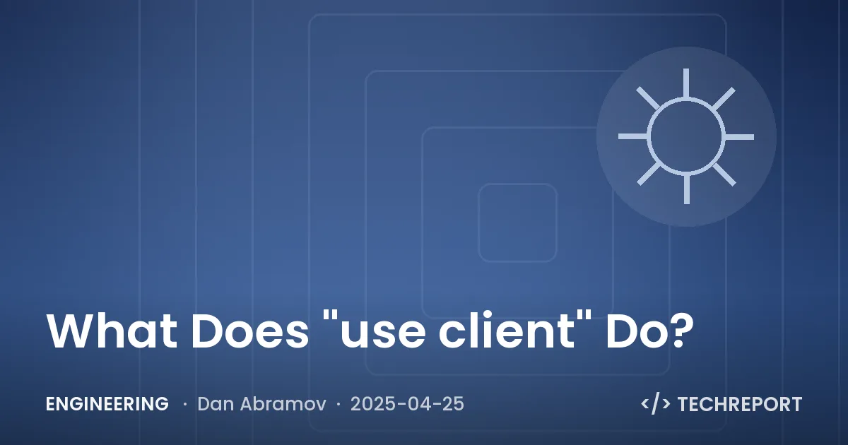 Engineering — What Does "use client" Do?