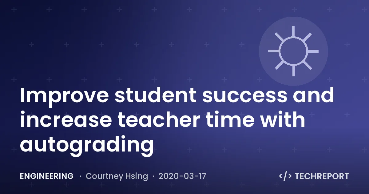 Improve student success and increase teacher time with autograding