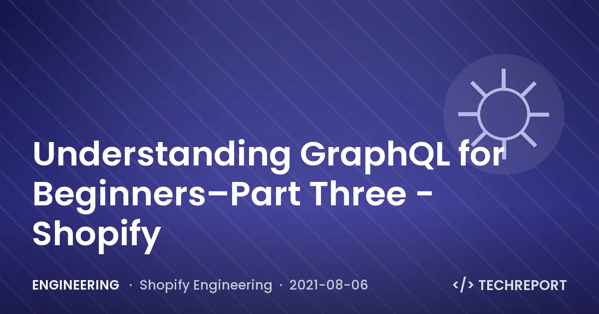 Understanding GraphQL for Beginners–Part Three - Shopify