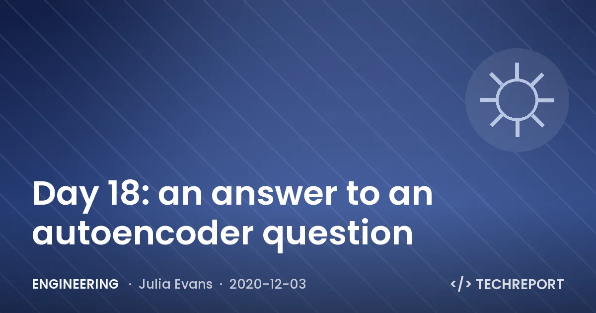 Day 18: an answer to an autoencoder question