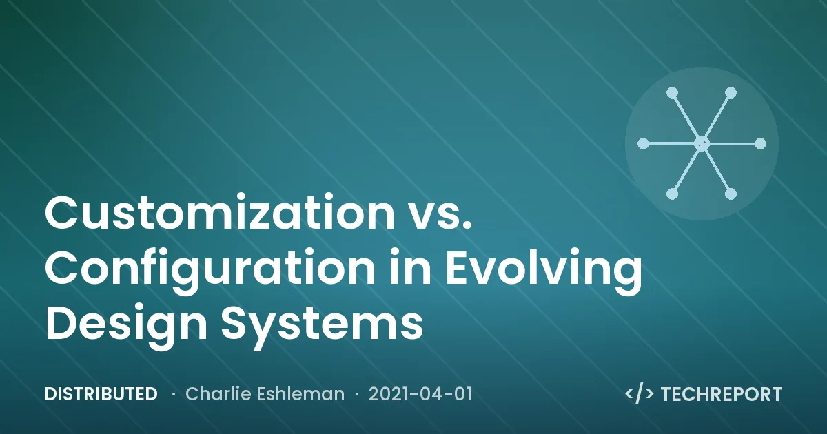 Distributed — Customization vs. Configuration in Evolving Design Systems