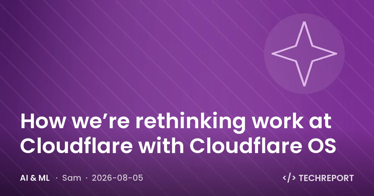 AI & ML — How we’re rethinking work at Cloudflare with Cloudflare OS