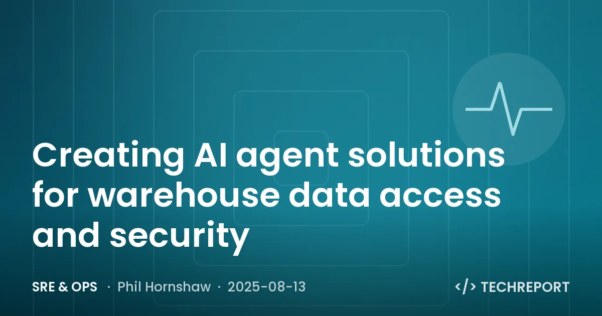SRE & Ops — Creating AI agent solutions for warehouse data access and security