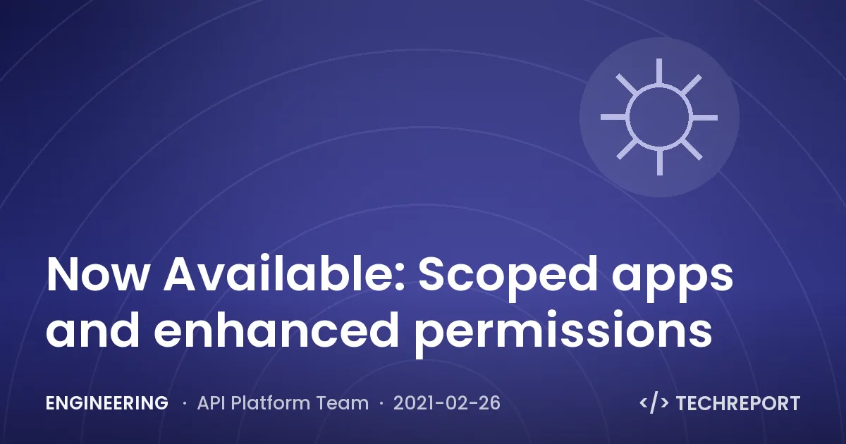 Engineering — Now Available: Scoped apps and enhanced permissions