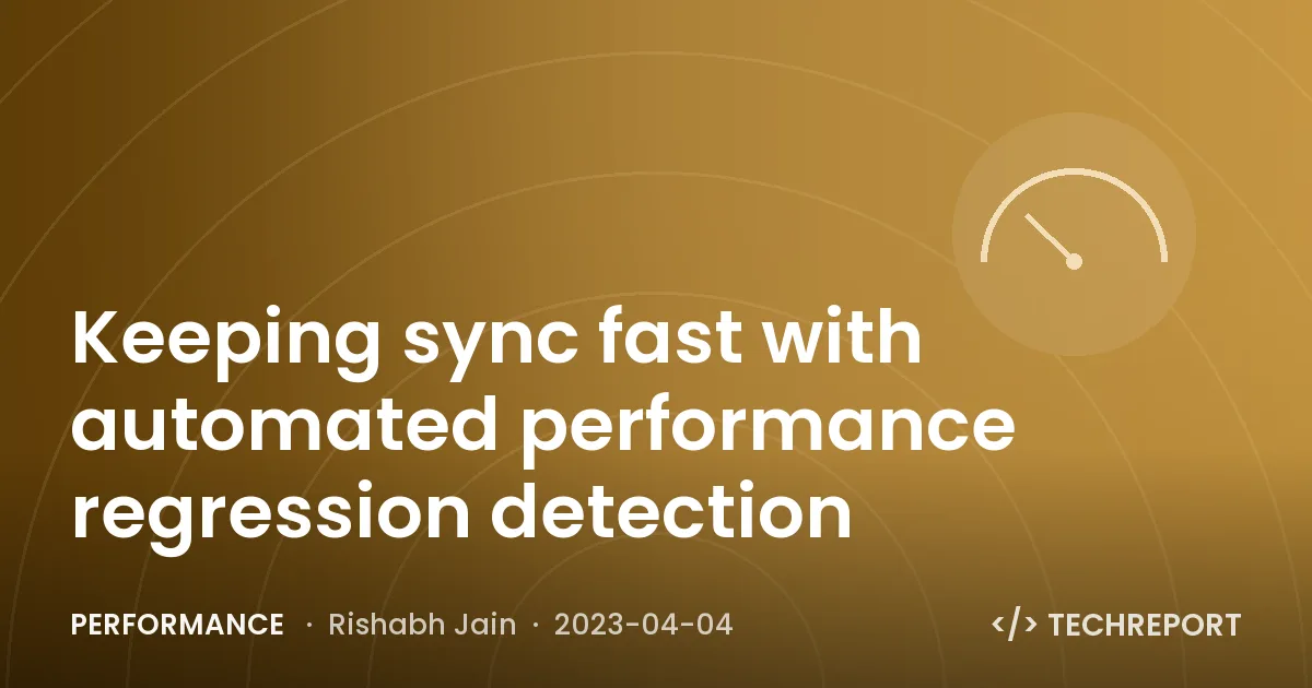 Keeping sync fast with automated performance regression detection