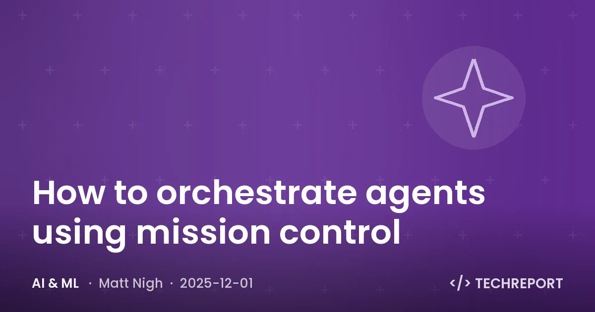 AI & ML — How to orchestrate agents using mission control