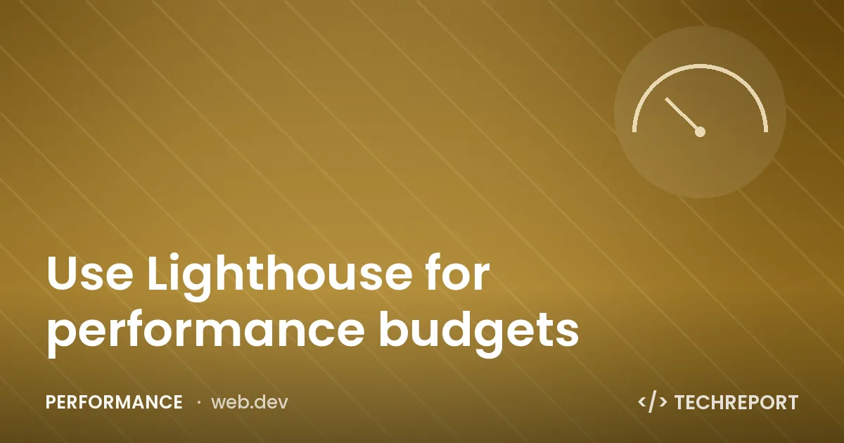 Performance — Use Lighthouse for performance budgets