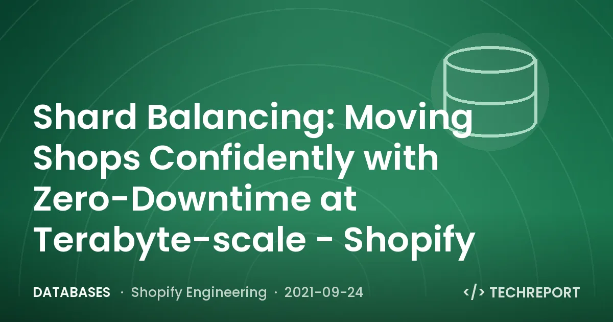 Shard Balancing: Moving Shops Confidently with Zero-Downtime at Terabyte-scale - Shopify