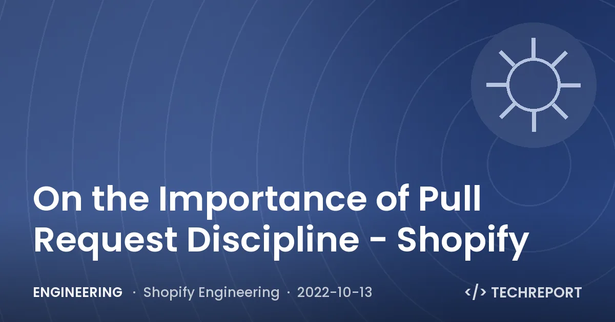 On the Importance of Pull Request Discipline - Shopify