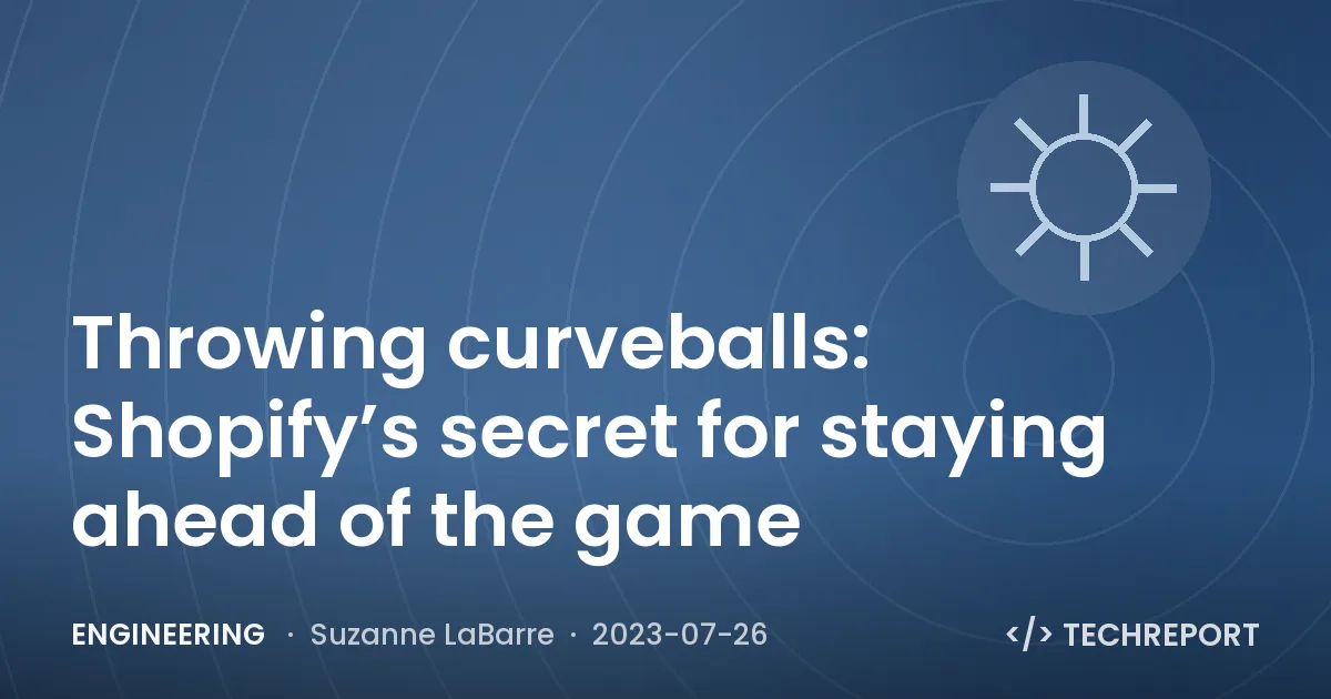 Engineering — Throwing curveballs: Shopify’s secret for staying ahead of the game