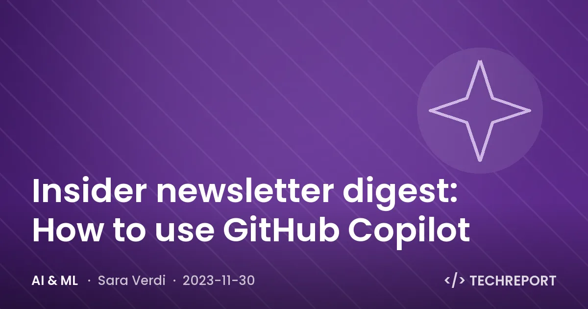 Insider newsletter digest: How to use GitHub Copilot