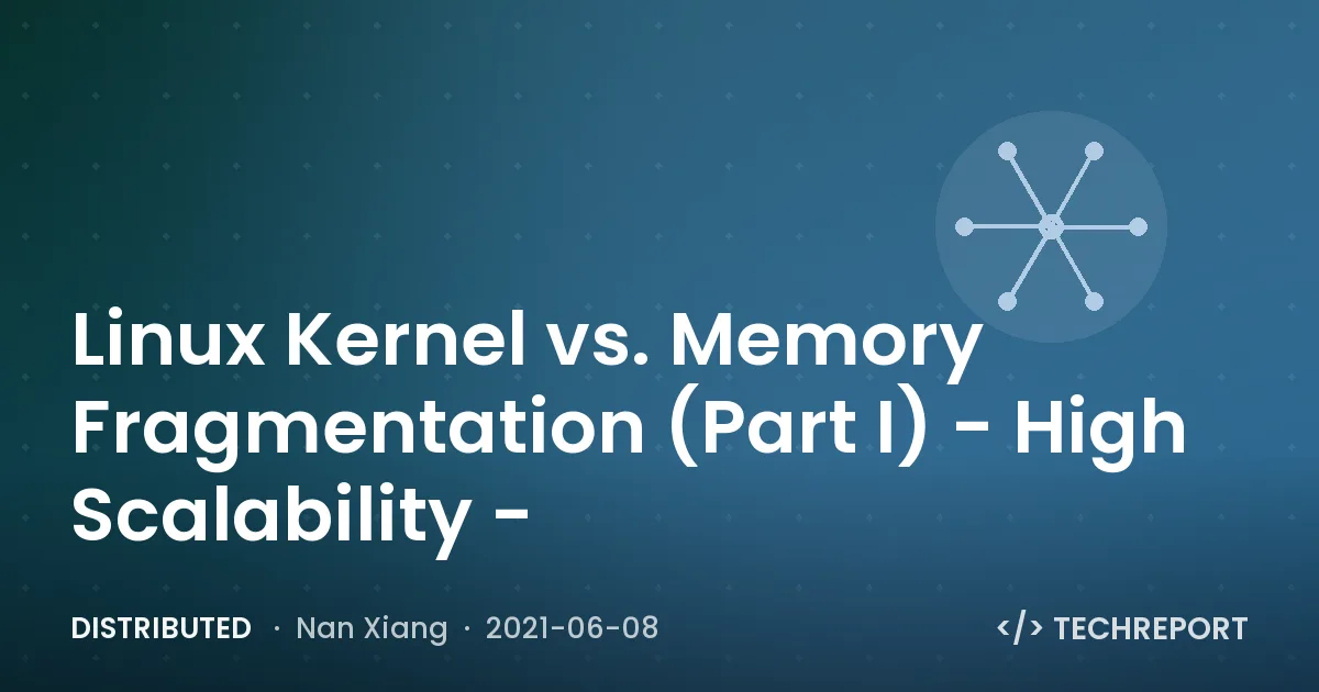 Distributed — Linux Kernel vs. Memory Fragmentation (Part I) - High Scalability -